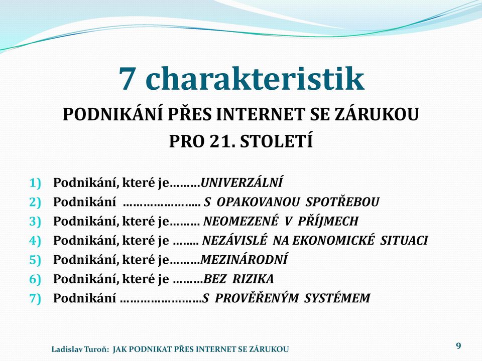 . S OPAKOVANOU SPOTŘEBOU 3) Podnikání, které je NEOMEZENÉ V PŘÍJMECH 4) Podnikání,