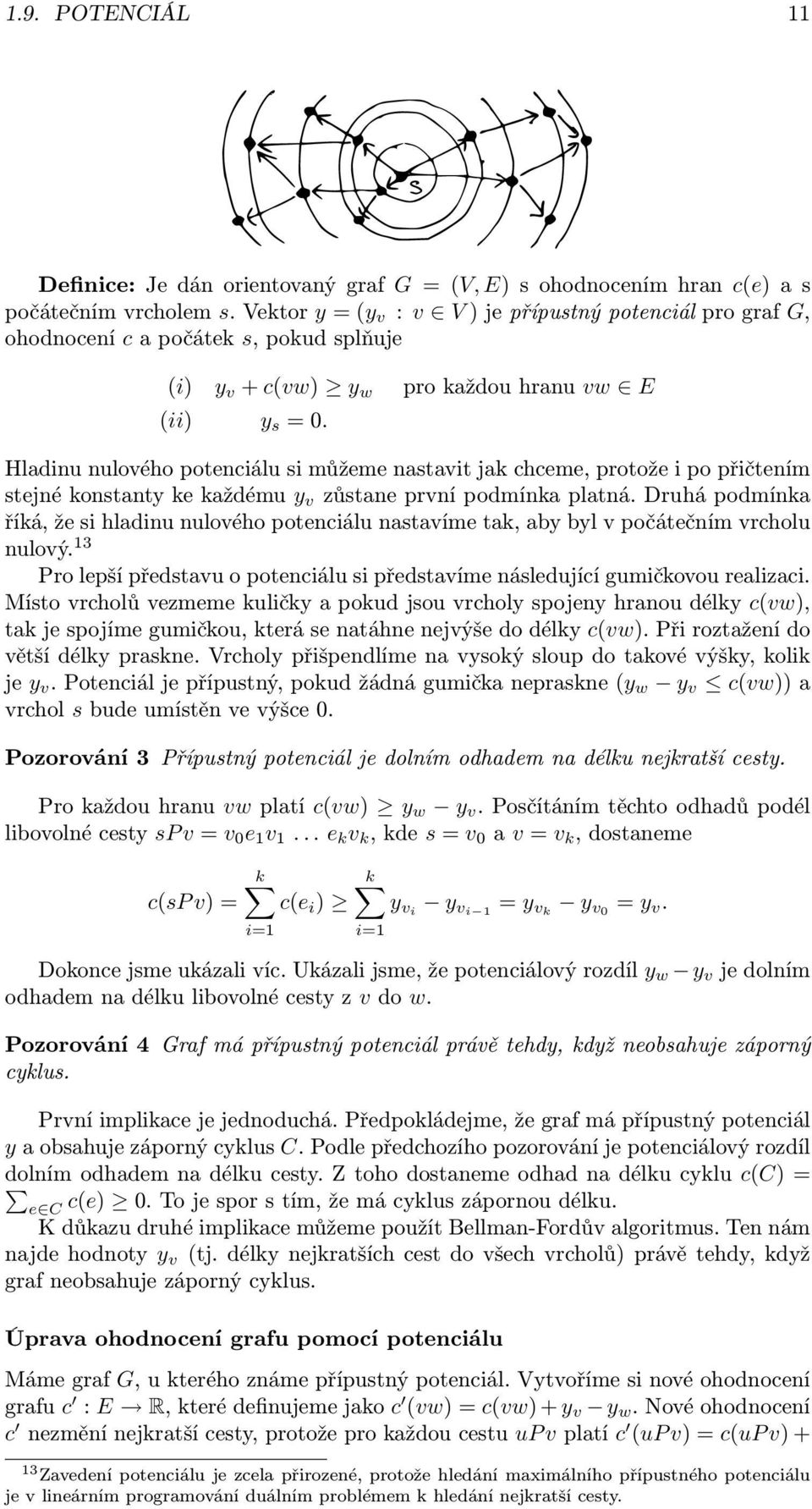Hladinu nulového potenciálu si můžeme nastavit jak chceme, protože i po přičtením stejné konstanty ke každému y v zůstane první podmínka platná.