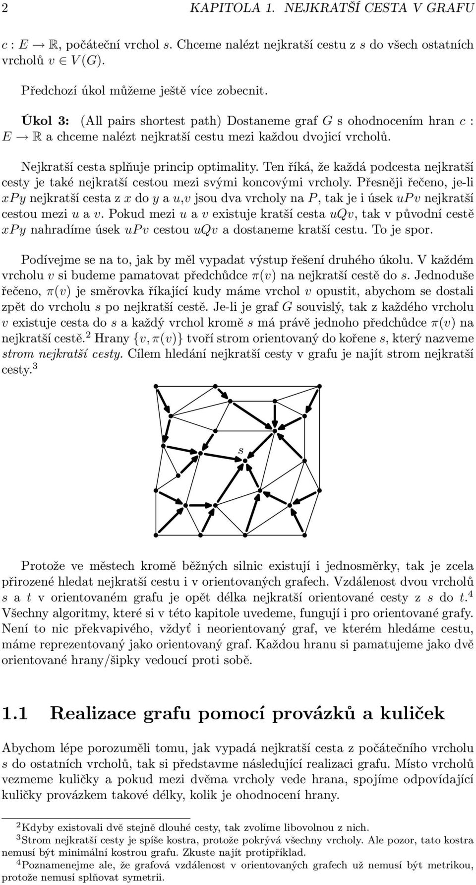 Ten říká, že každá podcesta nejkratší cesty je také nejkratší cestou mezi svými koncovými vrcholy.