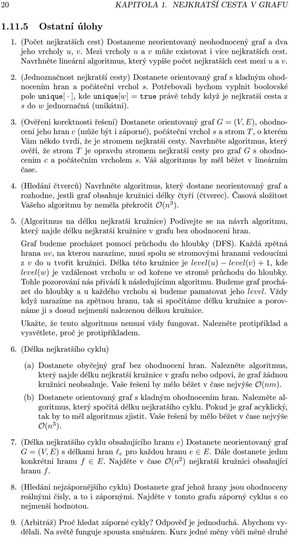 (Jednoznačnost nejkratší cesty) Dostanete orientovaný graf s kladným ohodnocením hran a počáteční vrchol s.