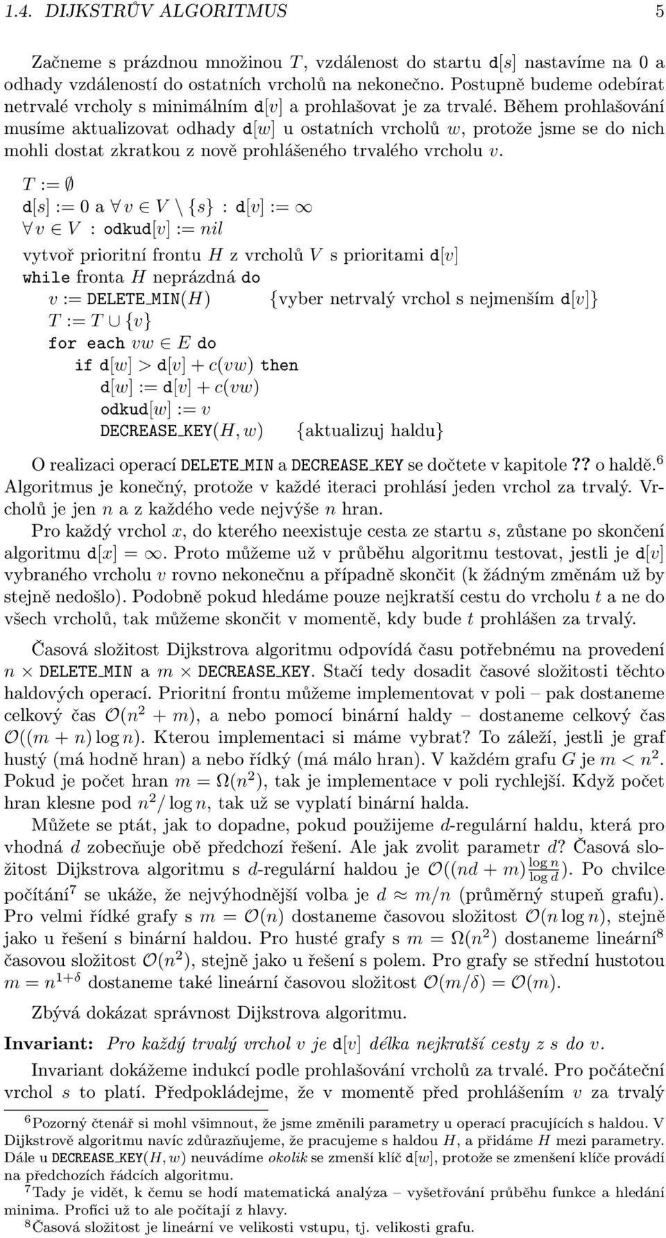 Během prohlašování musíme aktualizovat odhady d[w] u ostatních vrcholů w, protože jsme se do nich mohli dostat zkratkou z nově prohlášeného trvalého vrcholu v.