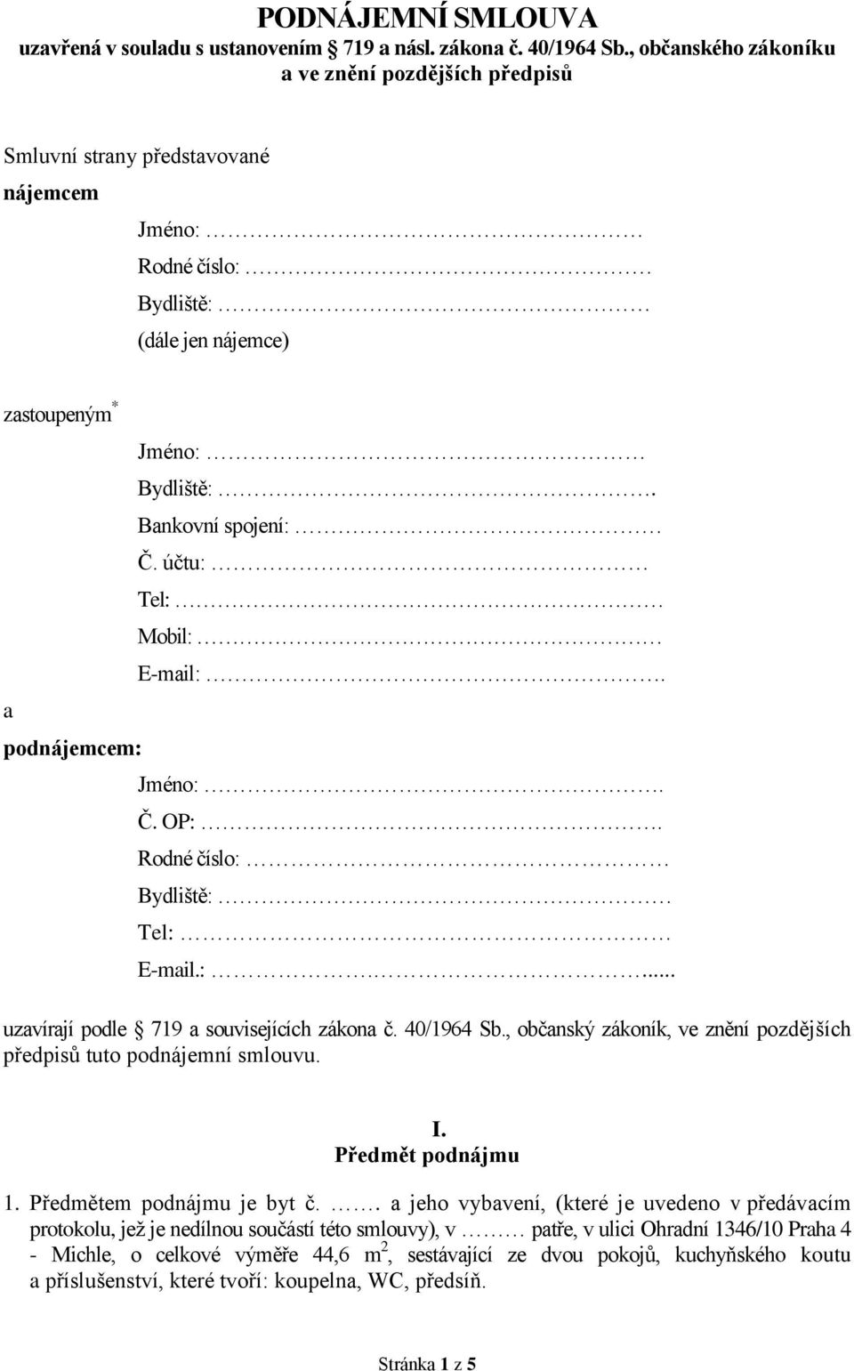 Bankovní spojení: Č. účtu: Tel: Mobil: E-mail:. Jméno:. Č. OP:. Rodné číslo: Bydliště: Tel: E-mail.:.... uzavírají podle 719 a souvisejících zákona č. 40/1964 Sb.