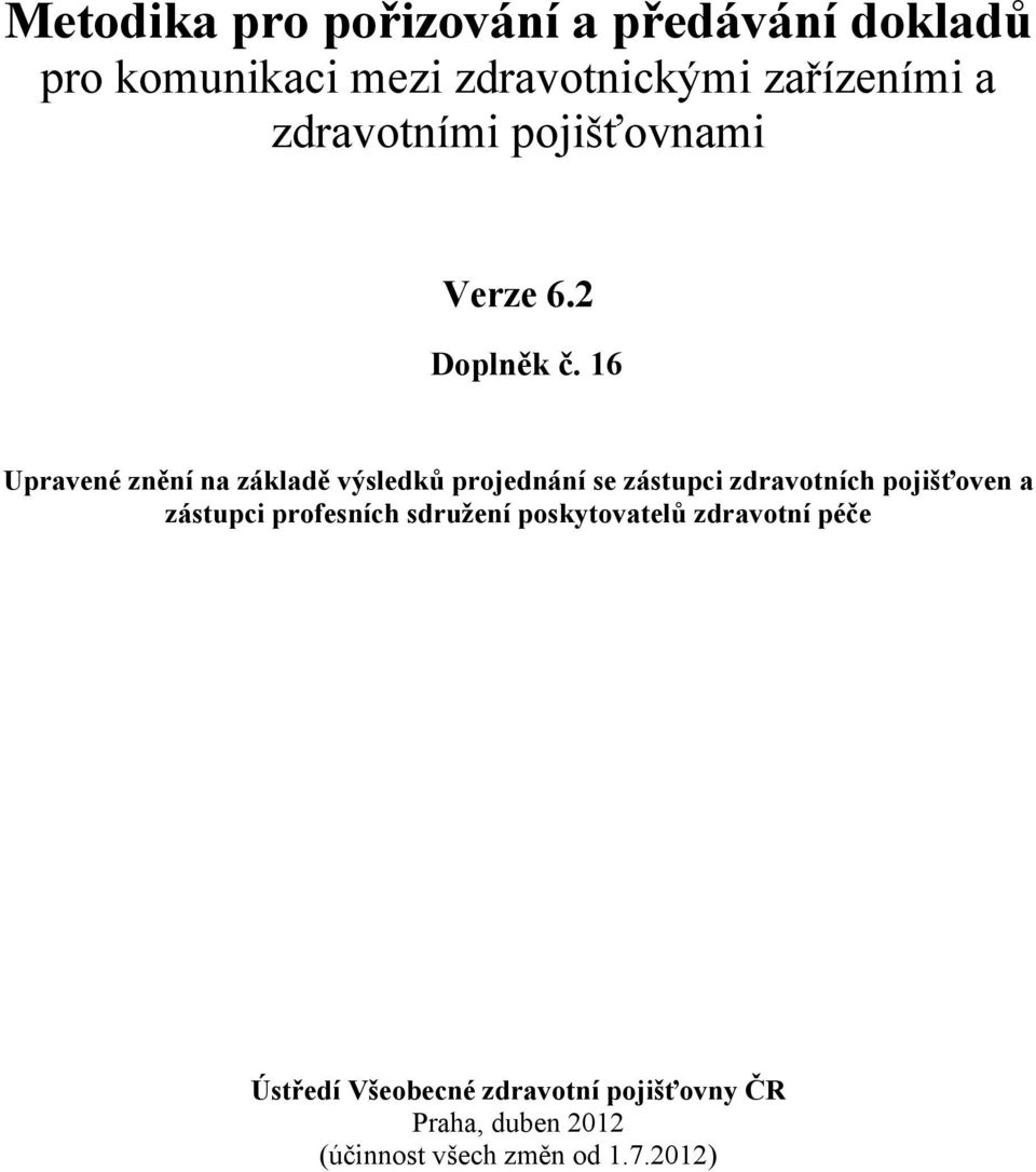 16 Upravené znění na základě výsledků projednání se zástupci zdravotních pojišťoven a