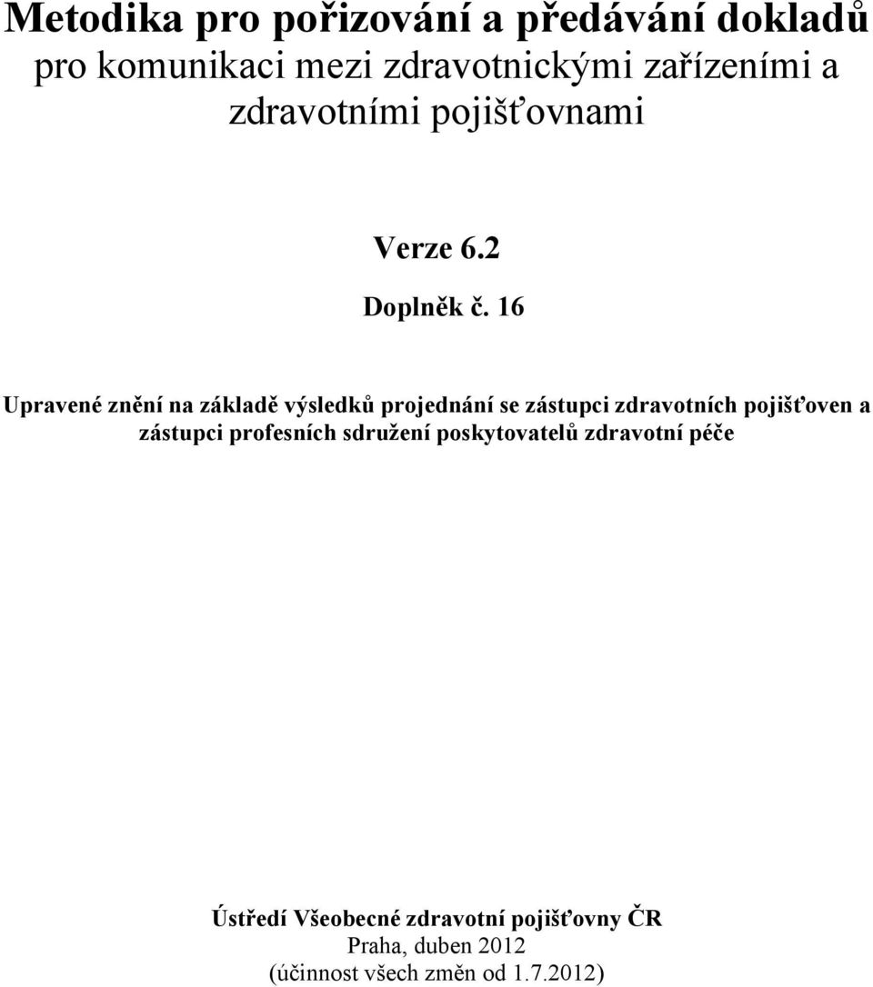 16 Upravené znění na základě výsledků projednání se zástupci zdravotních pojišťoven a