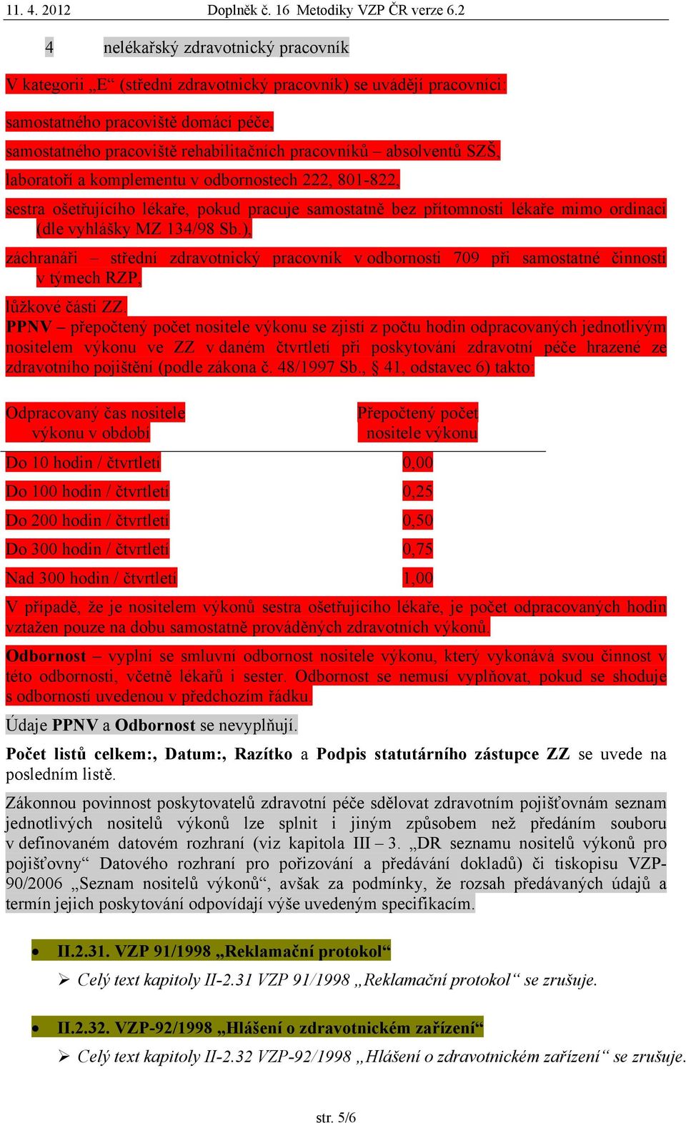 ), záchranáři střední zdravotnický pracovník v odbornosti 709 při samostatné činnosti v týmech RZP, lůžkové části ZZ.