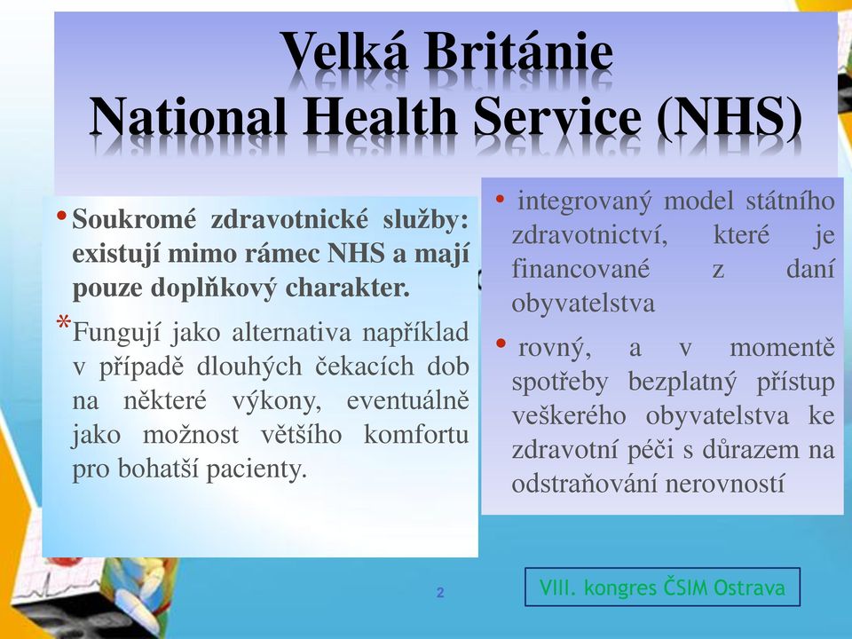 *Fungují jako alternativa například v případě dlouhých čekacích dob na některé výkony, eventuálně jako možnost většího komfortu