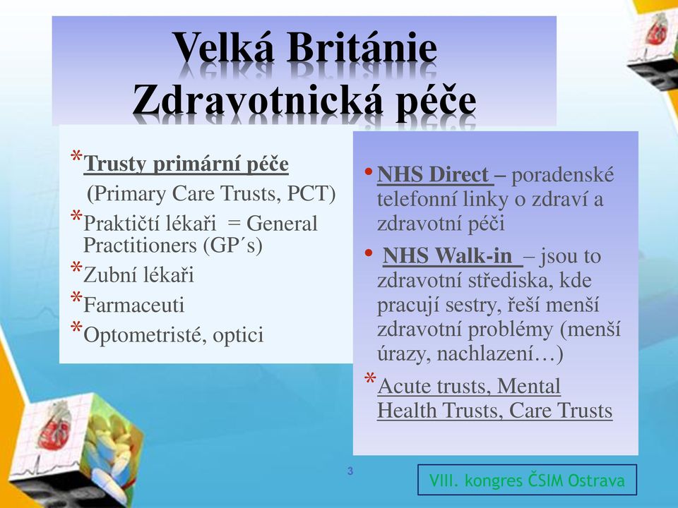 zdraví a zdravotní péči NHS Walk-in jsou to zdravotní střediska, kde pracují sestry, řeší menší zdravotní