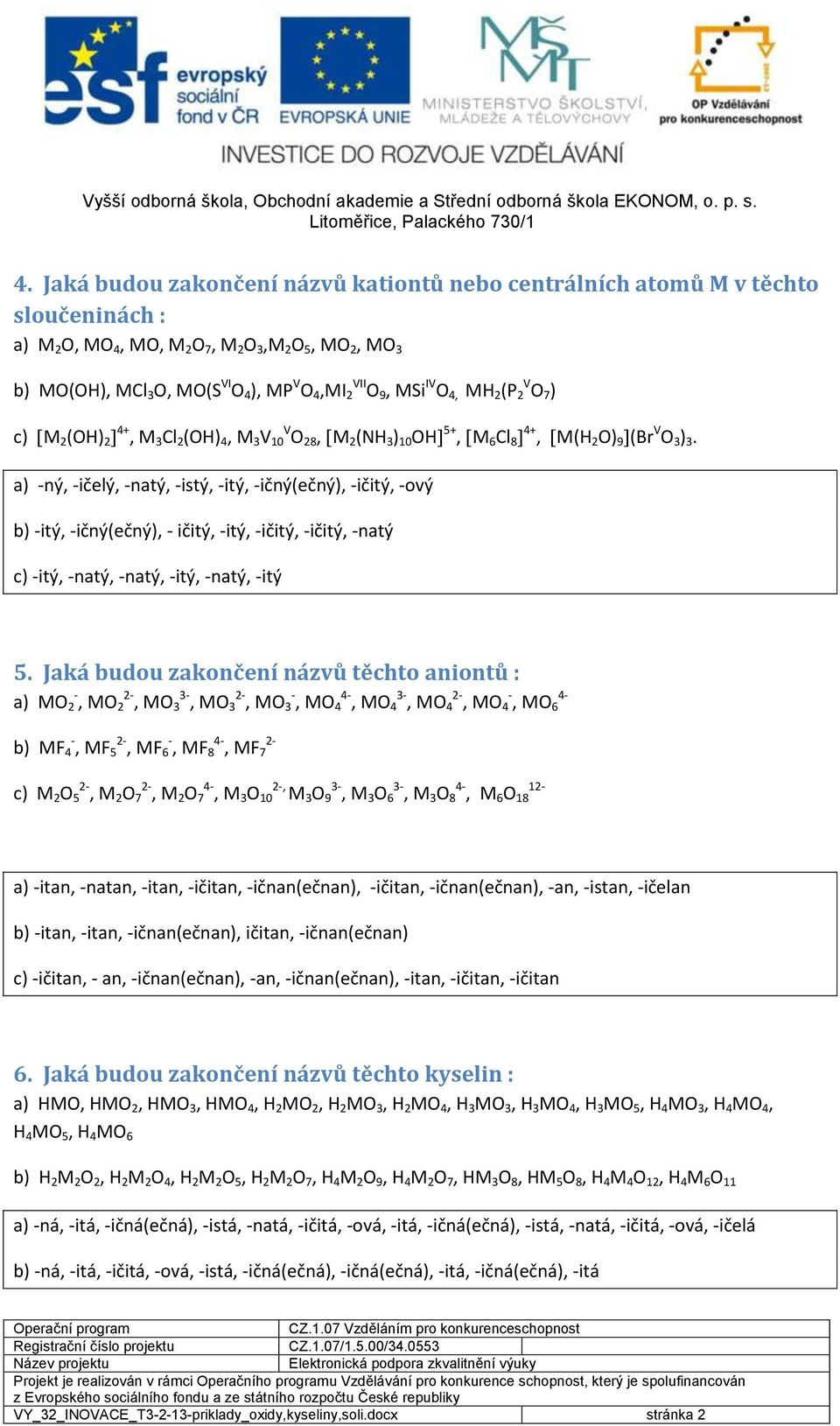 a) -ný, -ičelý, -natý, -istý, -itý, -ičný(ečný), -ičitý, -ový b) -itý, -ičný(ečný), - ičitý, -itý, -ičitý, -ičitý, -natý c) -itý, -natý, -natý, -itý, -natý, -itý 5.