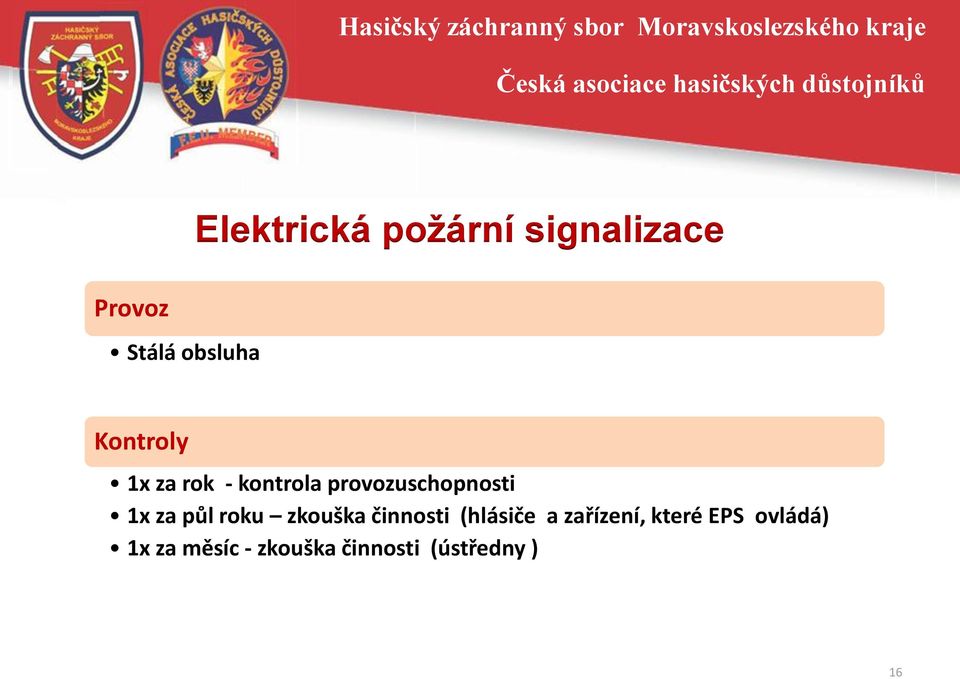 půl roku zkouška činnosti (hlásiče a zařízení, které