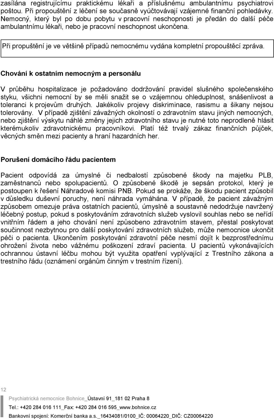 Při propuštění je ve většině případů nemocnému vydána kompletní propouštěcí zpráva.