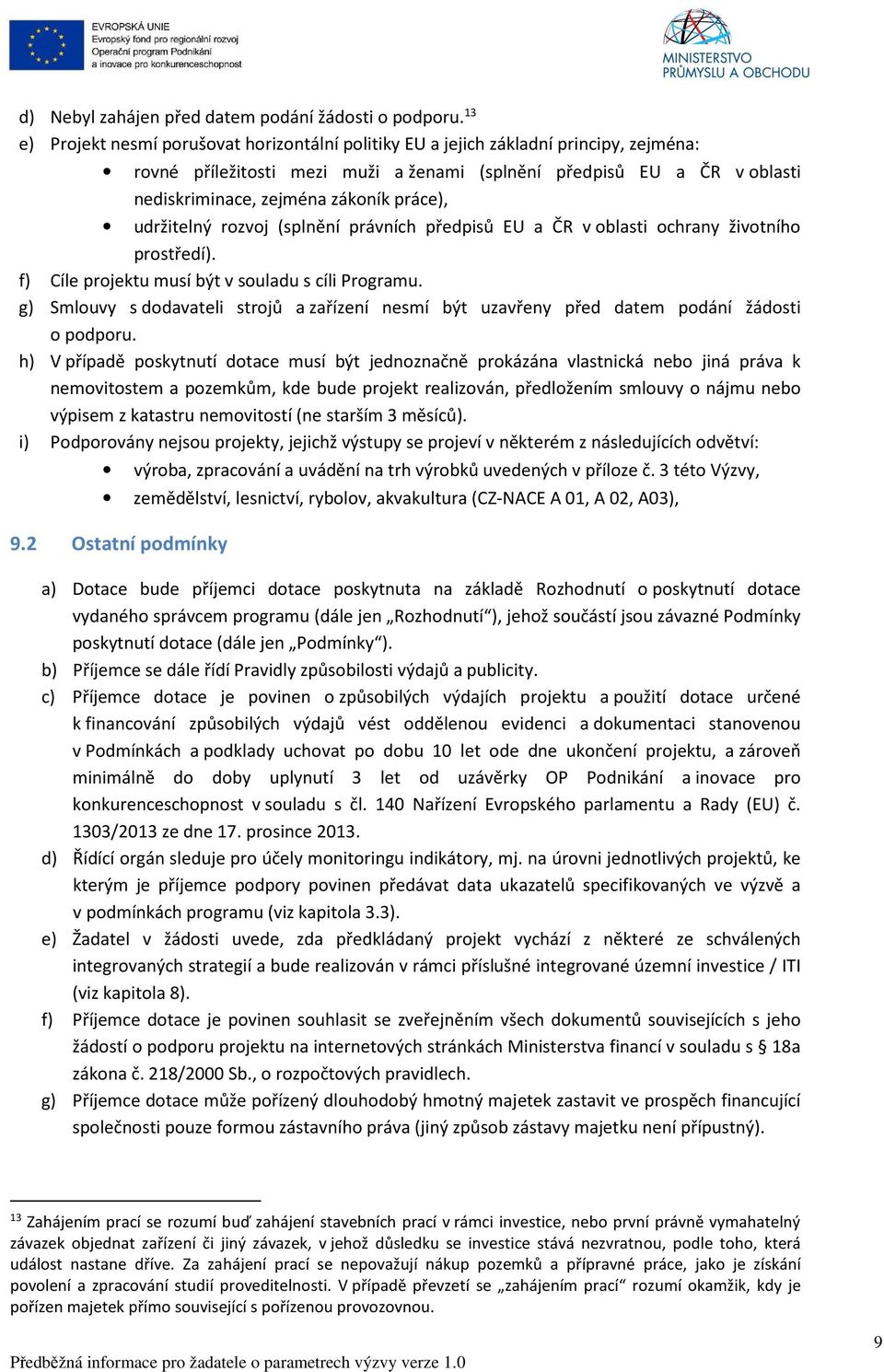 práce), udržitelný rozvoj (splnění právních předpisů EU a ČR v oblasti ochrany životního prostředí). f) Cíle projektu musí být v souladu s cíli Programu.