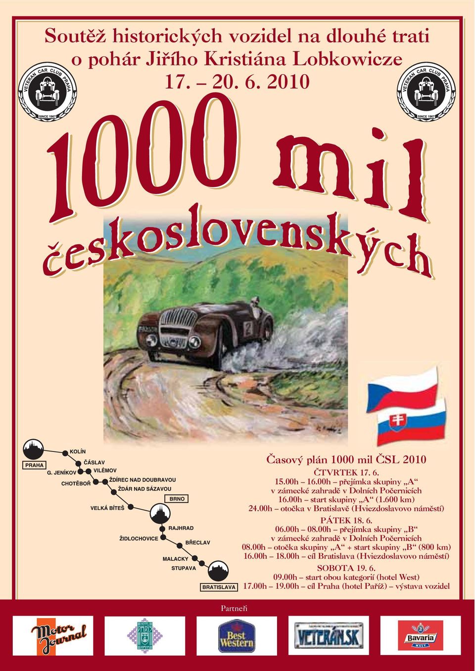 00h otočka v Bratislavě (Hviezdoslavovo náměstí) PÁTEK 18. 6. 06.00h 08.00h přejímka skupiny B v zámecké zahradě v Dolních Počernicích 08.