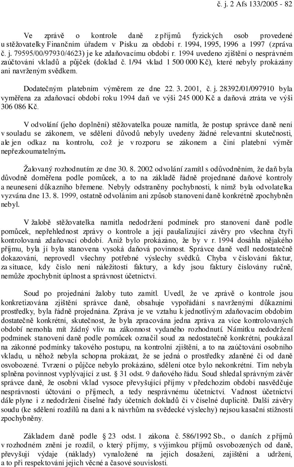 28392/01/097910 byla vyměřena za zdaňovací období roku 1994 daň ve výši 245 000 Kč a daňová ztráta ve výši 306 086 Kč.