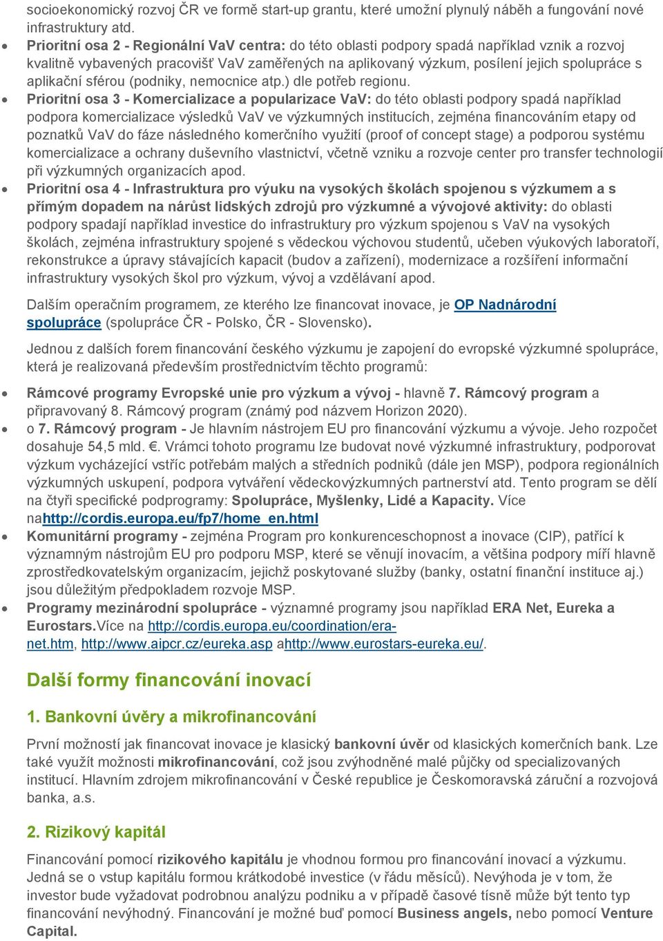 aplikační sférou (podniky, nemocnice atp.) dle potřeb regionu.