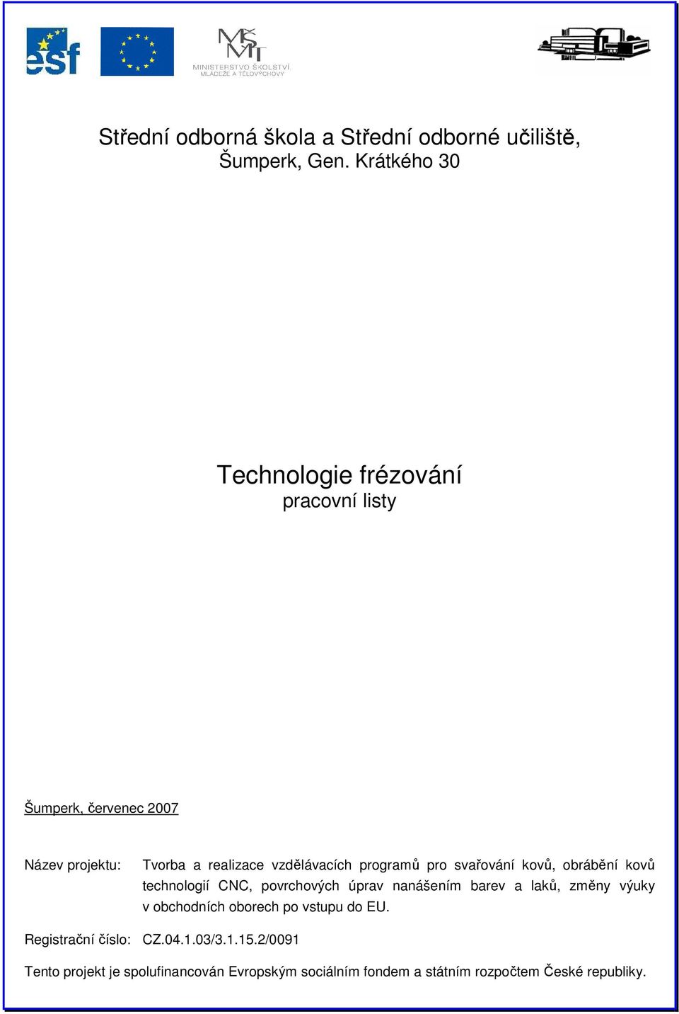 realizace vzdělávacích programů pro svařování kovů, obrábění kovů technologií CNC, povrchových úprav nanášením barev a