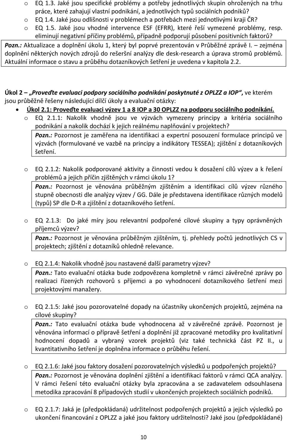 eliminují negativní příčiny problémů, případně podporují působení positivních faktorů? Pozn.: Aktualizace a doplnění úkolu 1, který byl poprvé prezentován v Průběžné zprávě I.