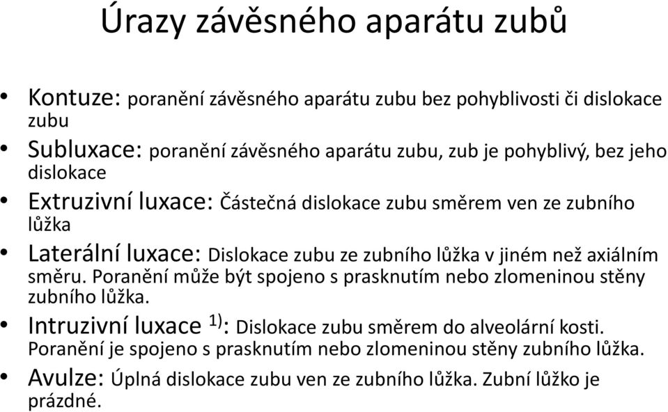 jiném než axiálním směru. Poranění může být spojeno s prasknutím nebo zlomeninou stěny zubního lůžka.