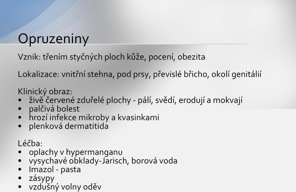 erodují a mokvají palčivá bolest hrozí infekce mikroby a kvasinkami plenková dermatitida Léčba: