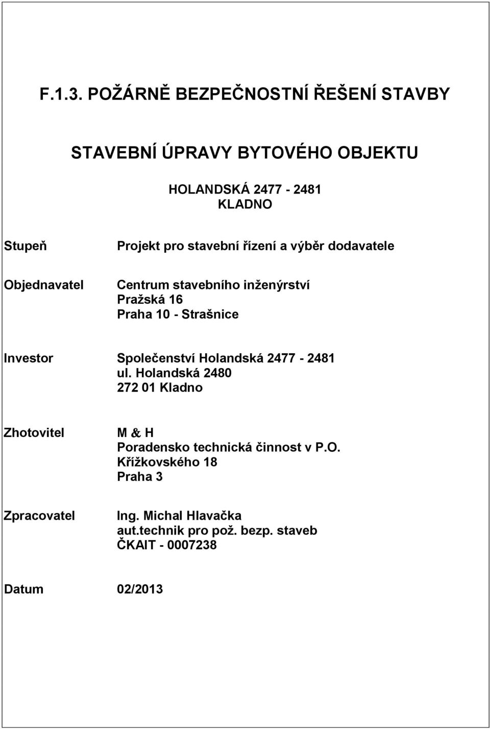 stavební řízení a výběr dodavatele Objednavatel Centrum stavebního inženýrství Pražská 16 Praha 10 - Strašnice Investor