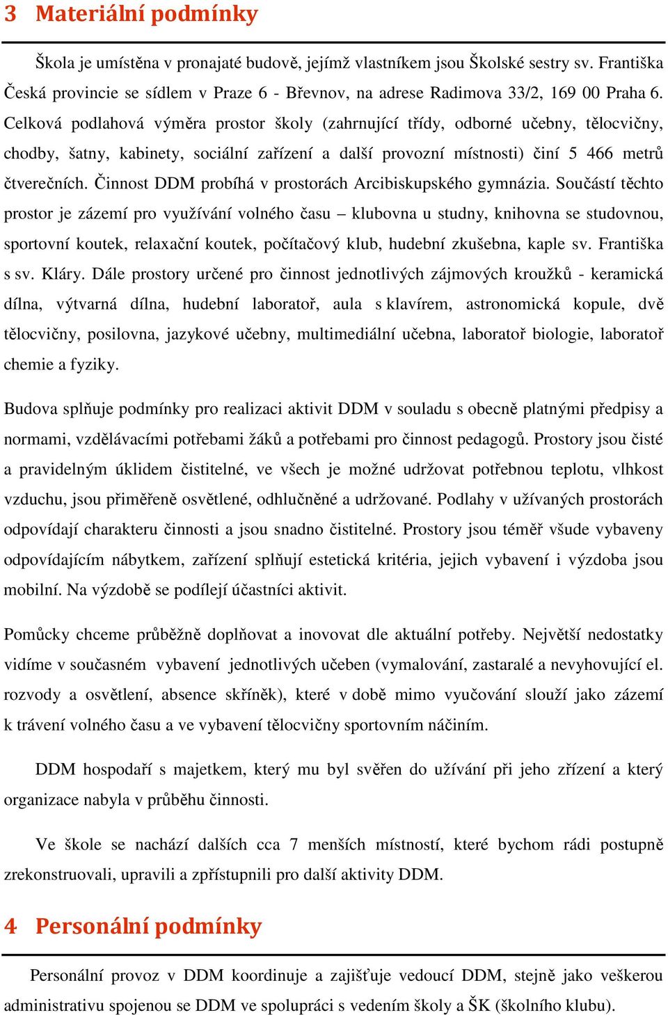 Činnost DDM probíhá v prostorách Arcibiskupského gymnázia.