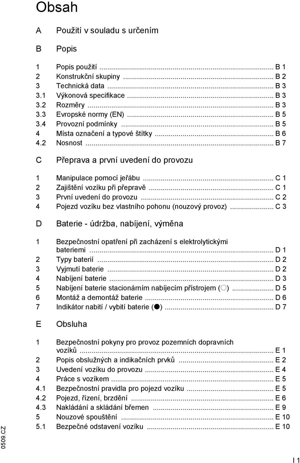 .. C 1 3 První uvedení do provozu... C 2 4 Pojezd vozíku bez vlastního pohonu (nouzový provoz).