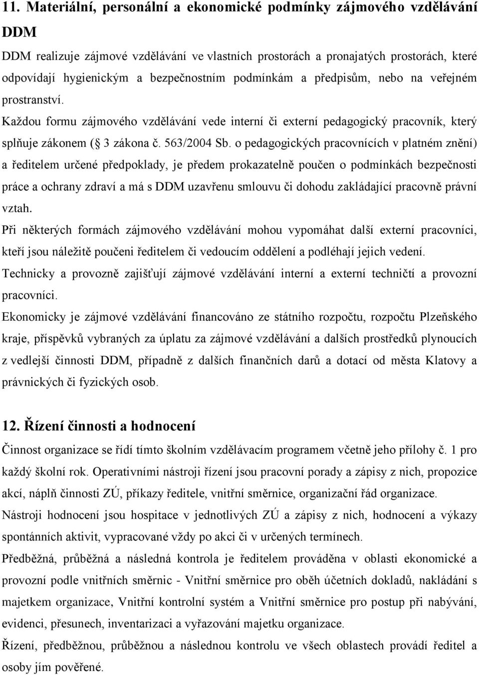 o pedagogických pracovnících v platném znění) a ředitelem určené předpoklady, je předem prokazatelně poučen o podmínkách bezpečnosti práce a ochrany zdraví a má s DDM uzavřenu smlouvu či dohodu