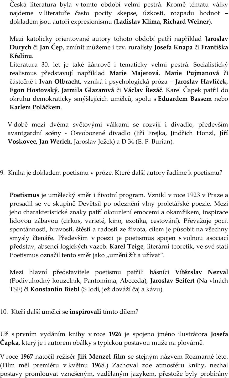 Mezi katolicky orientované autory tohoto období patří například Jaroslav Durych či Jan Čep, zmínit můžeme i tzv. ruralisty Josefa Knapa či Františka Křelinu. Literatura 30.