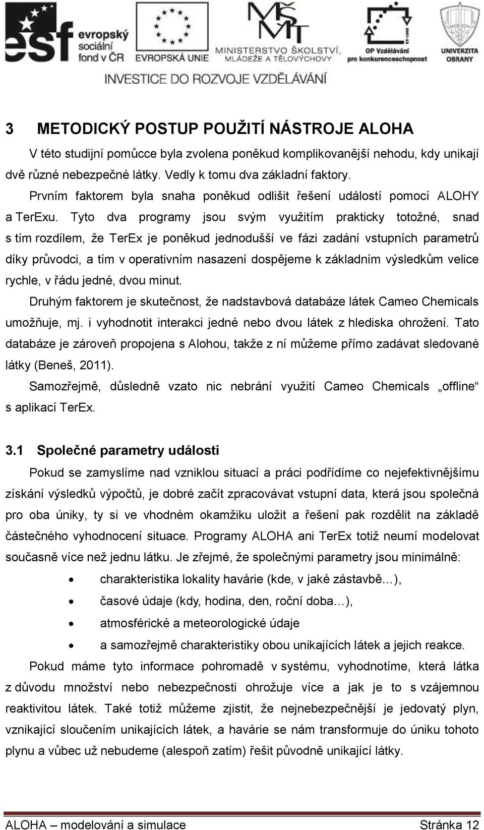 Tyto dva programy jsou svým využitím prakticky totožné, snad s tím rozdílem, že TerEx je poněkud jednodušší ve fázi zadání vstupních parametrů díky průvodci, a tím v operativním nasazení dospějeme k