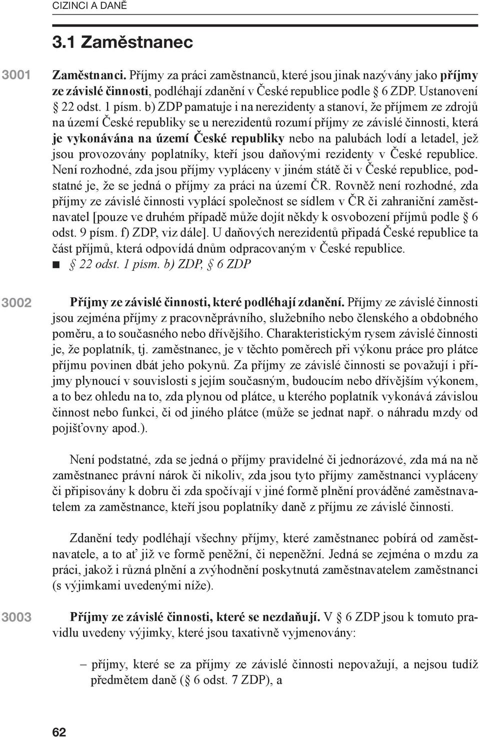 palubách lodí a letadel, jež jsou provozovány poplatníky, kteří jsou daňovými rezidenty v České republice.