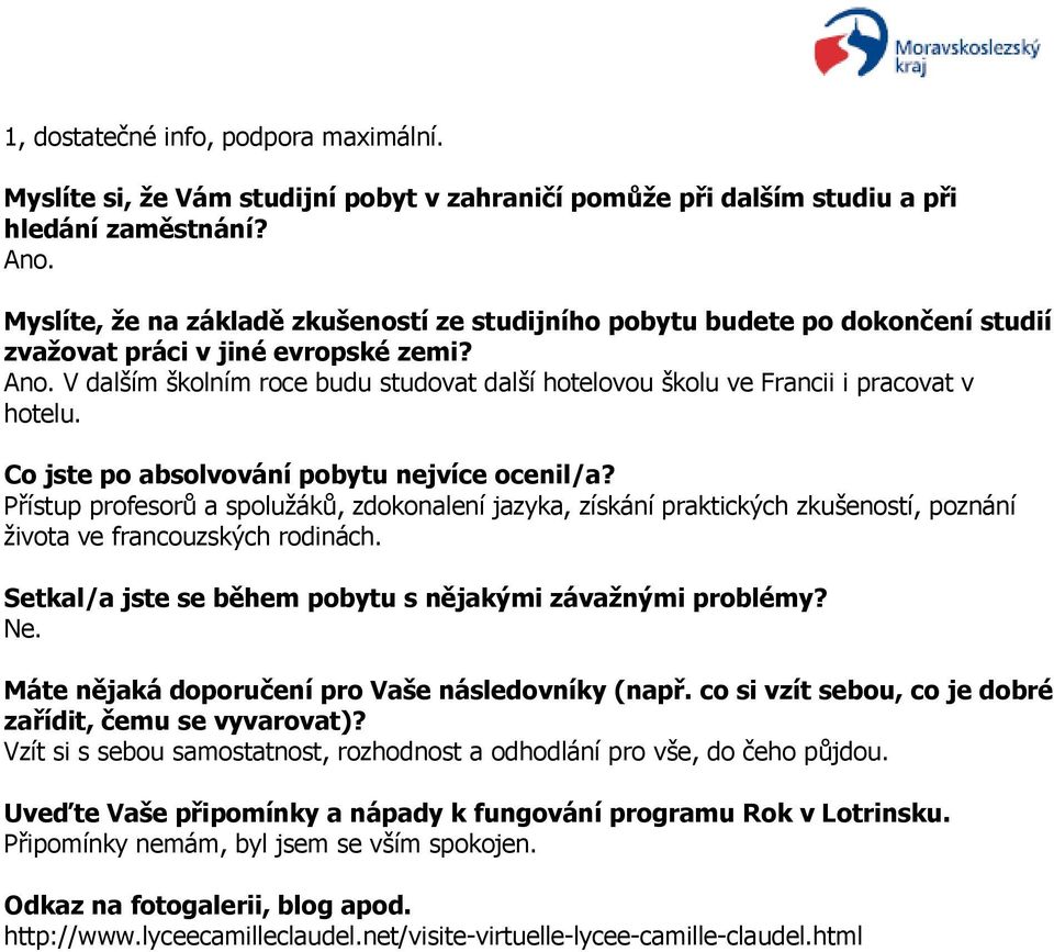 V dalším školním roce budu studovat další hotelovou školu ve Francii i pracovat v hotelu. Co jste po absolvování pobytu nejvíce ocenil/a?