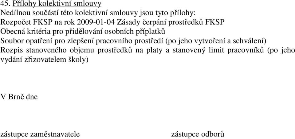 zlepšení pracovního prostředí (po jeho vytvoření a schválení) Rozpis stanoveného objemu prostředků na platy a