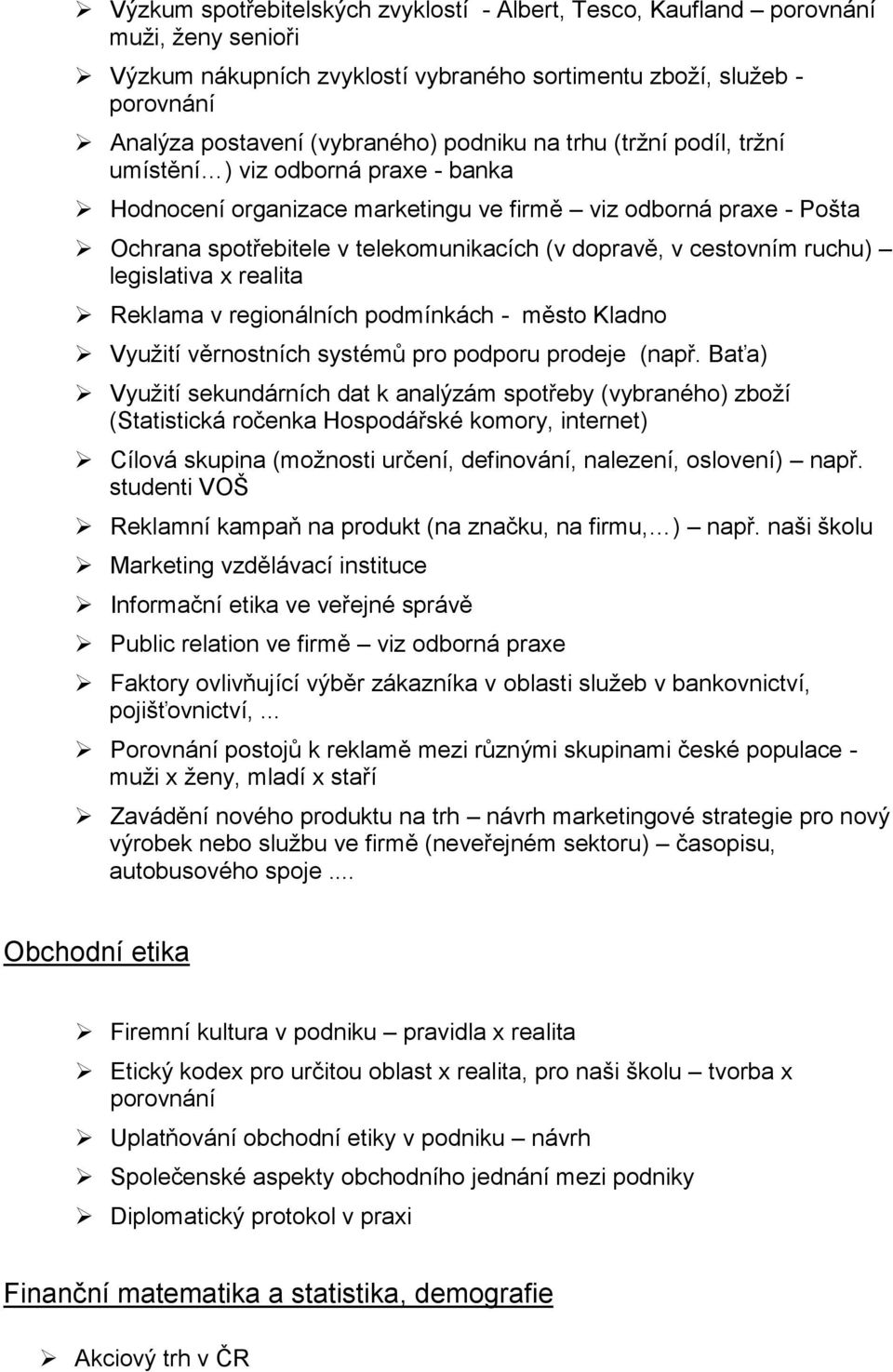 cestovním ruchu) legislativa x realita Reklama v regionálních podmínkách - město Kladno Využití věrnostních systémů pro podporu prodeje (např.