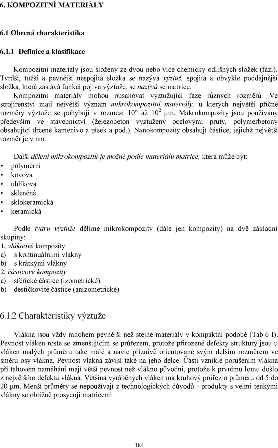 Kompozitní materiály mohou obsahovat vyztužující fáze různých rozměrů.
