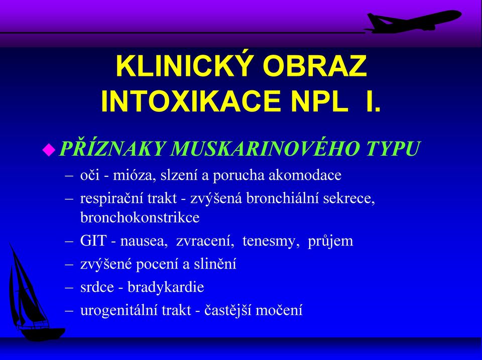 respirační trakt - zvýšená bronchiální sekrece, bronchokonstrikce GIT -