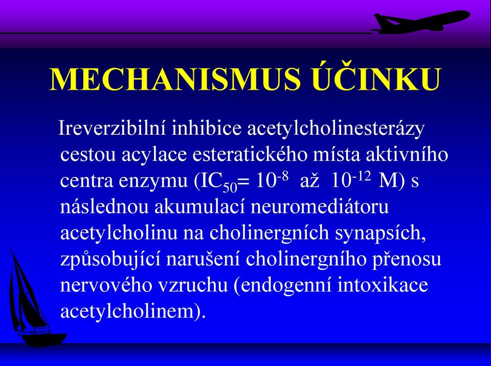 akumulací neuromediátoru acetylcholinu na cholinergních synapsích, způsobující