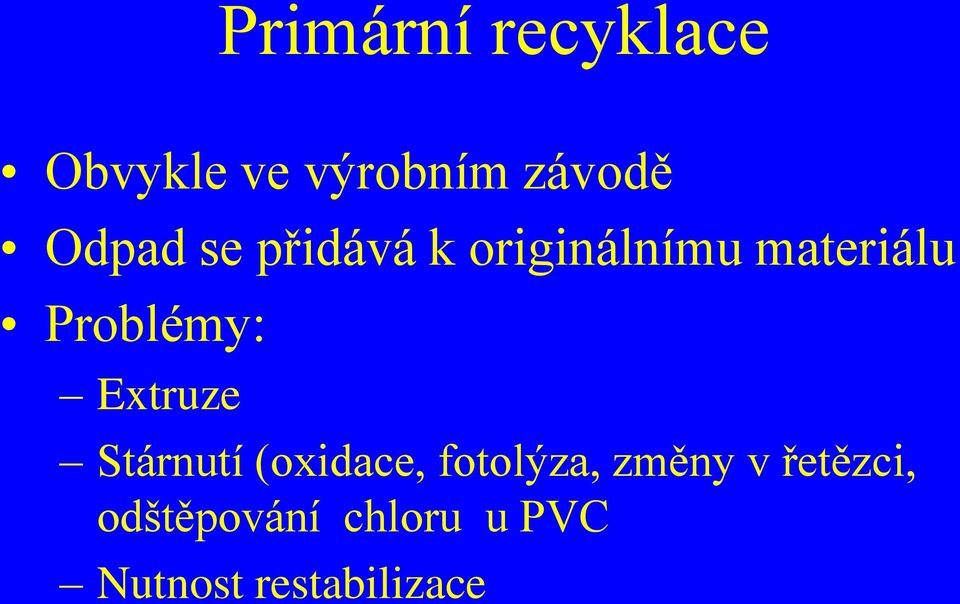 Problémy: Extruze Stárnutí (oxidace, fotolýza,