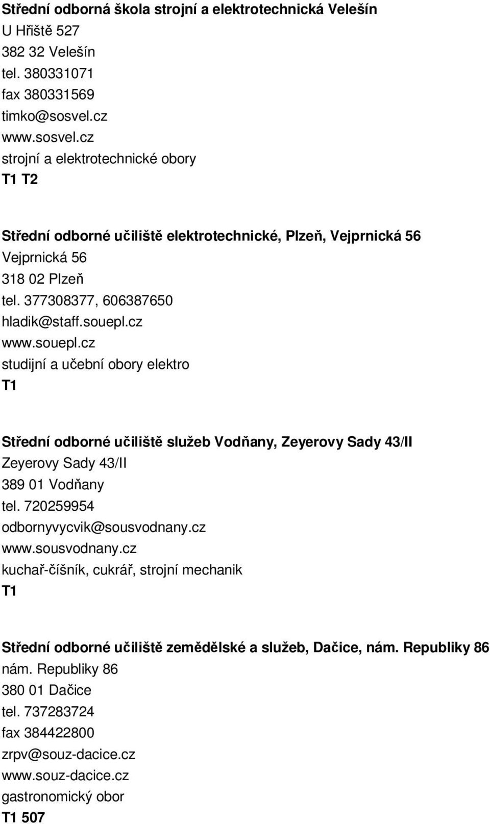 cz www.souepl.cz studijní a učební obory elektro Střední odborné učiliště služeb Vodňany, Zeyerovy Sady 43/II Zeyerovy Sady 43/II 389 01 Vodňany tel. 720259954 odbornyvycvik@sousvodnany.