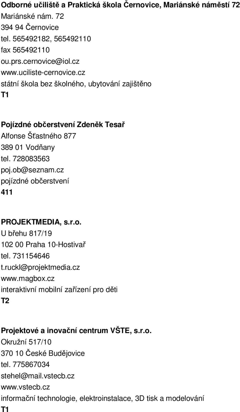 cz pojízdné občerstvení 411 PROJEKTMEDIA, s.r.o. U břehu 817/19 102 00 Praha 10-Hostivař tel. 731154646 t.ruckl@projektmedia.cz www.magbox.