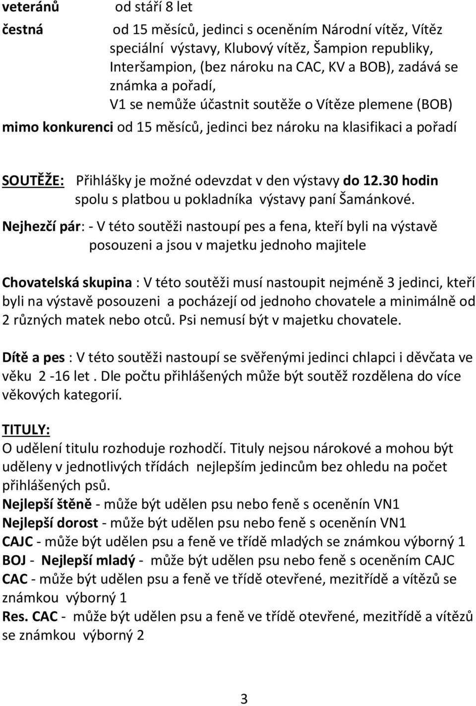 30 hodin spolu s platbou u pokladníka výstavy paní Šamánkové.