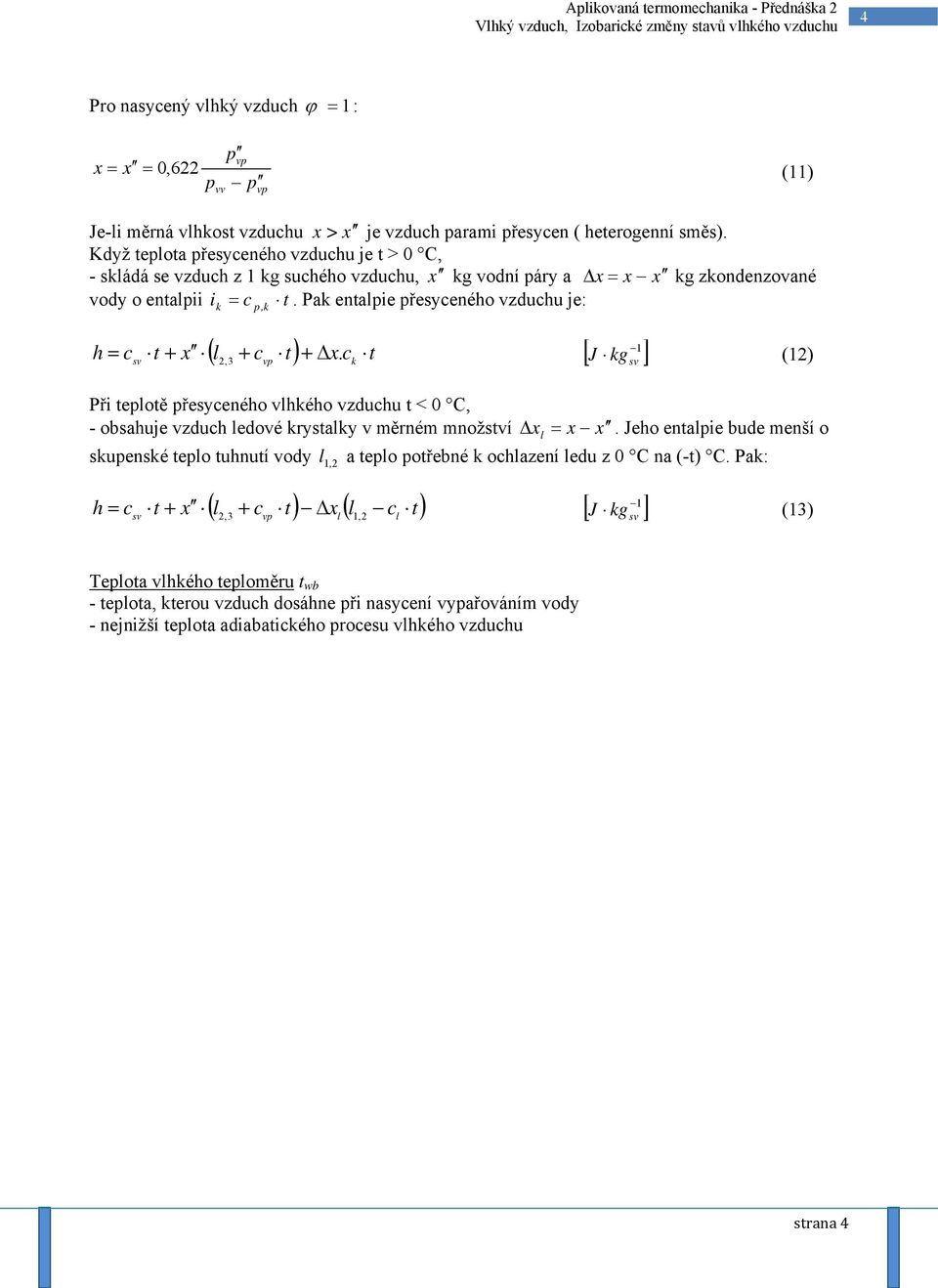 Pak entalie řesyceného vzduchu je: k, k ( l + c t) + Δx c t 2,3 k [ kg ] h = c t + x.