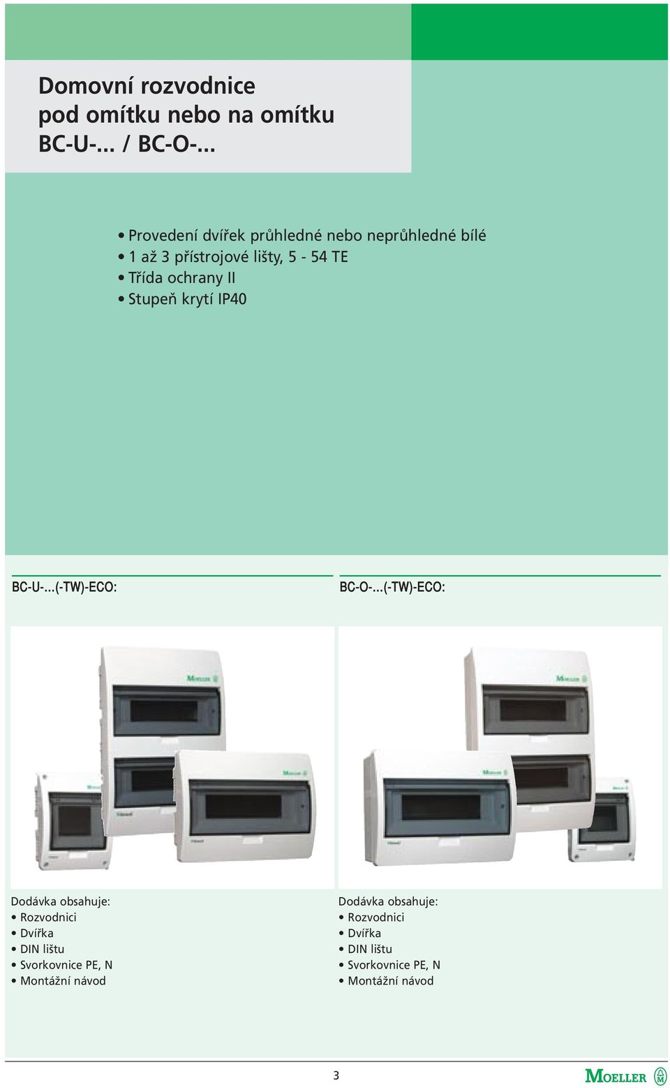 ochrany II Stupeň krytí IP40 BC-U- (-TW)-ECO: BC-O- (-TW)-ECO: Dodávka obsahuje: Rozvodnici