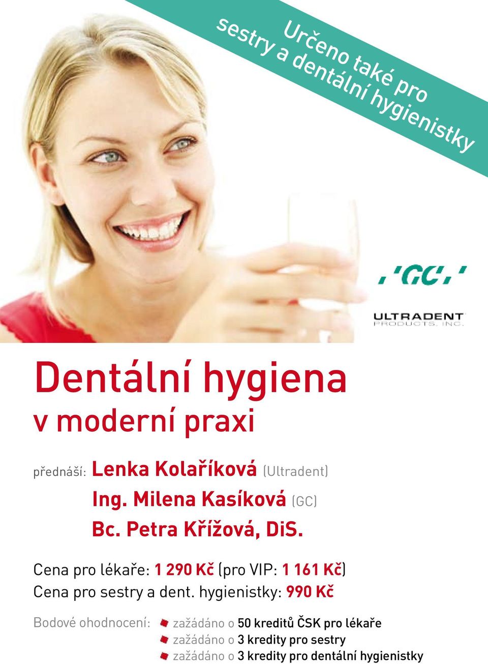 (pro VIP: 1 161 Kč) Cena pro sestry a dent hygienistky: 990 Kč Bodové ohodnocení: zažádáno o 50