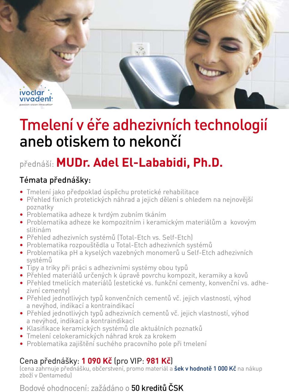 adhezivních systémů (Total-Etch vs Self-Etch) Problematika rozpouštědla u Total-Etch adhezivních systémů Problematika ph a kyselých vazebných monomerů u Self-Etch adhezivních systémů Tipy a triky při