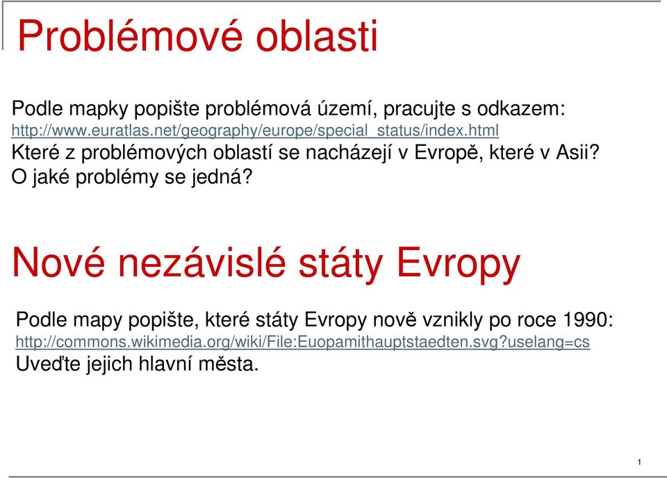 html Které z problémových oblastí se nacházejí v Evropě, které v Asii? O jaké problémy se jedná?