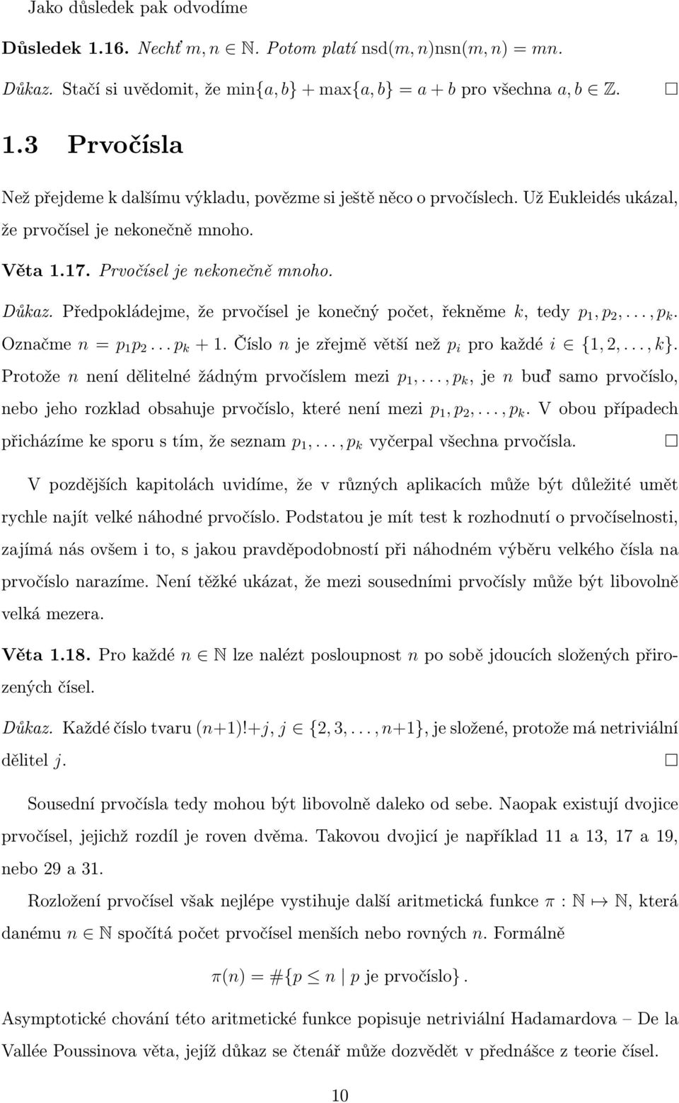 Označme n = p 1 p 2... p k + 1. Číslo n je zřejmě větší než p i pro každé i {1, 2,..., k}. Protože n není dělitelné žádným prvočíslem mezi p 1,.