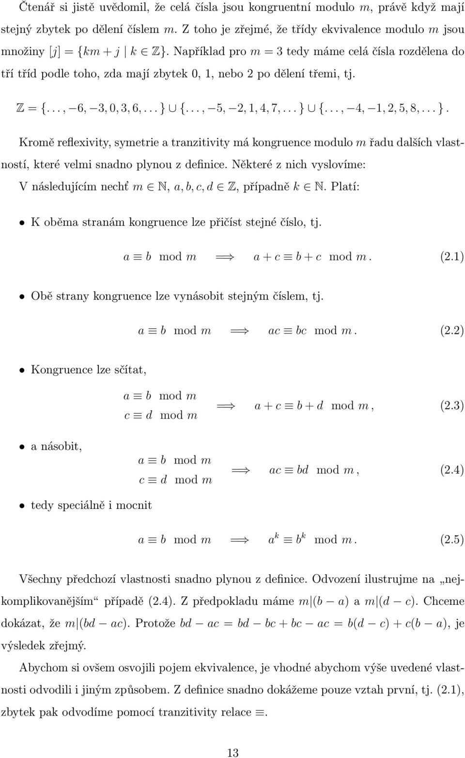 .. }. Kromě reflexivity, symetrie a tranzitivity má kongruence modulo m řadu dalších vlastností, které velmi snadno plynou z definice.