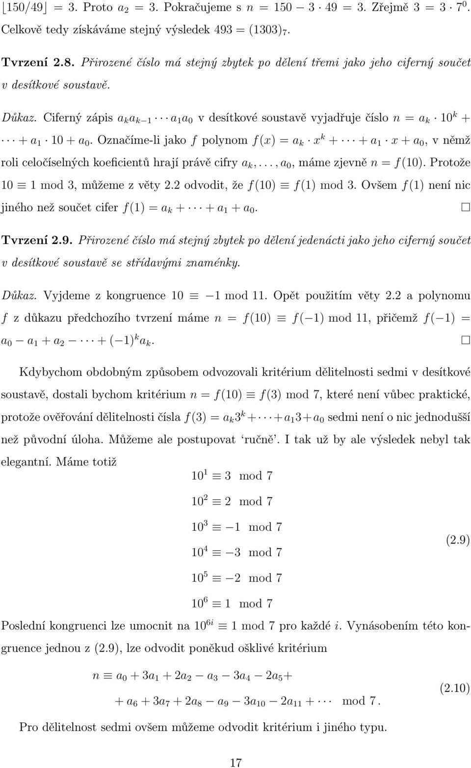 Ciferný zápis a k a k 1 a 1 a 0 v desítkové soustavě vyjadřuje číslo n = a k 10 k + + a 1 10 + a 0.