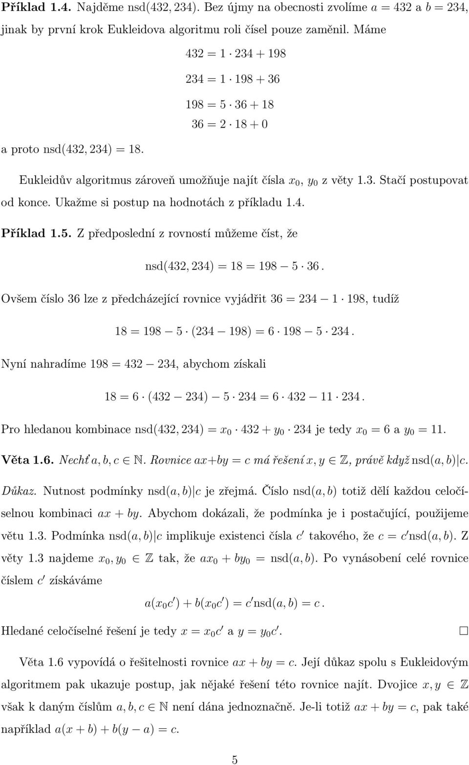 Ukažme si postup na hodnotách z příkladu 1.4. Příklad 1.5. Z předposlední z rovností můžeme číst, že nsd(432, 234) = 18 = 198 5 36.