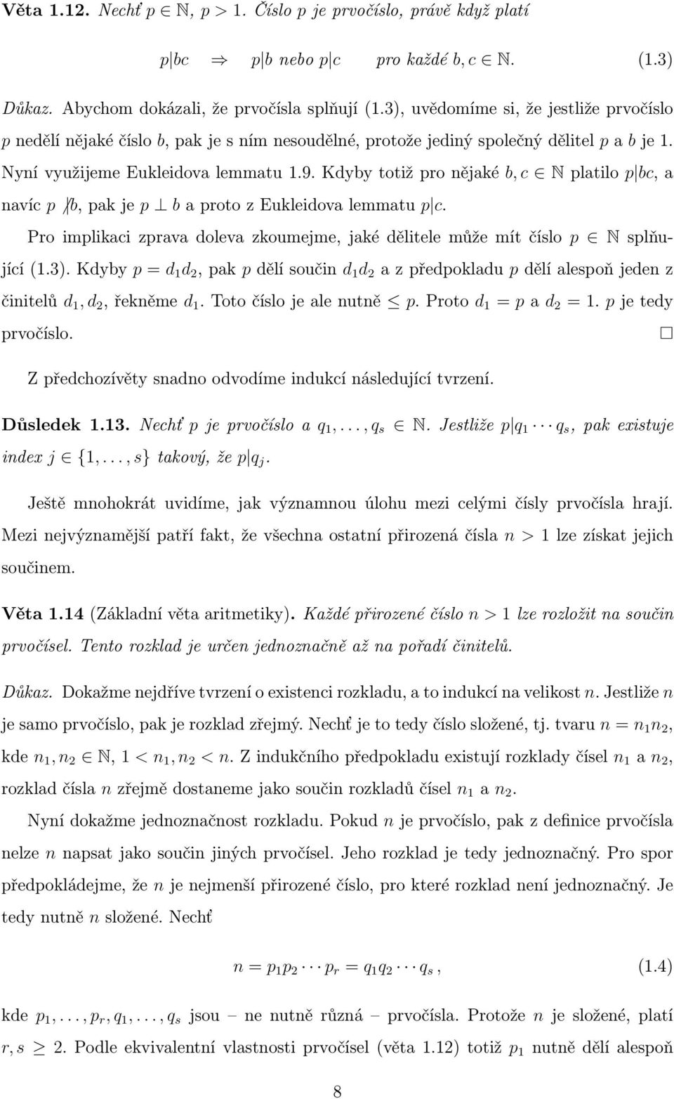 Kdyby totiž pro nějaké b, c N platilo p bc, a navíc p b, pak je p b a proto z Eukleidova lemmatu p c. Pro implikaci zprava doleva zkoumejme, jaké dělitele může mít číslo p N splňující (1.3).