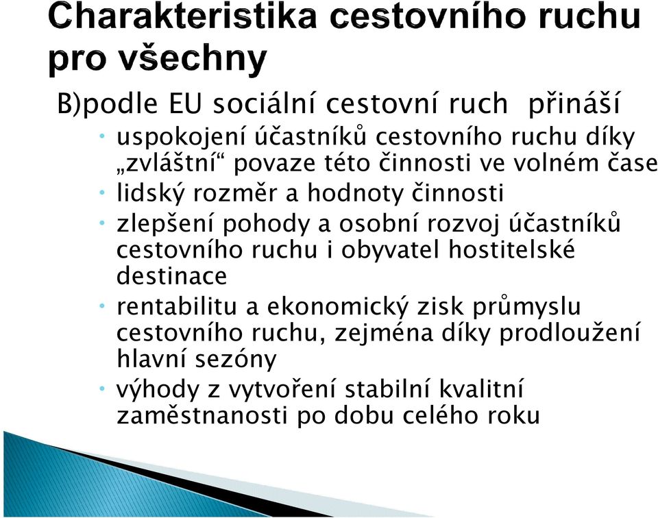 cestovního ruchu i obyvatel hostitelské destinace rentabilitu a ekonomický zisk průmyslu cestovního